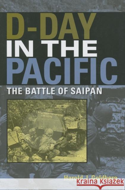 D-Day in the Pacific: The Battle of Saipan Harold J. Goldberg 9780253348692 Indiana University Press