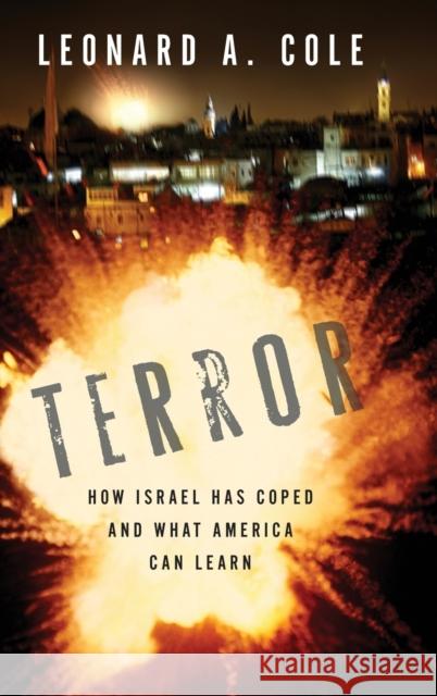 Terror: How Israel Has Coped and What America Can Learn Leonard A. Cole 9780253349187 Indiana University Press