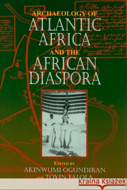 Archaeology of Atlantic Africa and the African Diaspora Akinwumi Ogundiran Toyin Falola 9780253349194 Indiana University Press