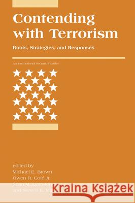 Contending with Terrorism: Roots, Strategies, and Responses Michael E. Brown Owen R. Cota(c Sean M. Lynn-Jones 9780262514644