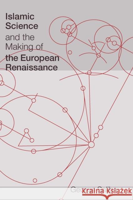 Islamic Science and the Making of the European Renaissance George Saliba 9780262516150