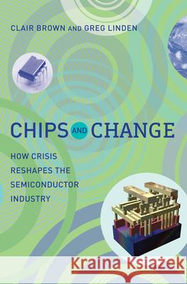 Chips and Change: How Crisis Reshapes the Semiconductor Industry Brown, Clair 9780262516822