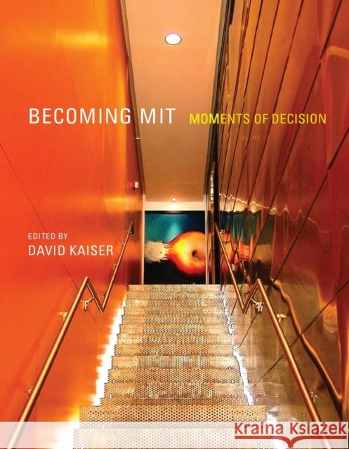 Becoming MIT: Moments of Decision Kaiser, David 9780262518154 MIT Press (MA)