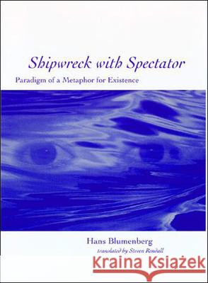 Shipwreck with Spectator: Paradigm of a Metaphor for Existence Hans Blumenberg, Steven Rendall 9780262518918