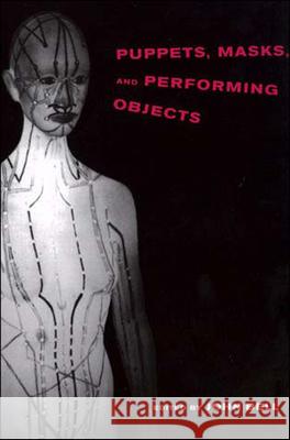 Puppets, Masks, and Performing Objects John Bell 9780262522939 MIT Press