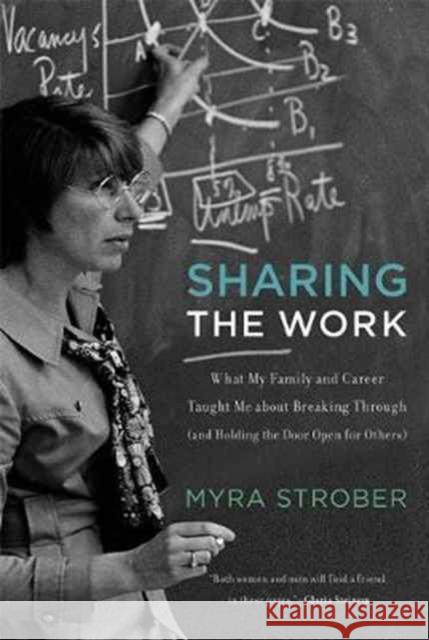 Sharing the Work: What My Family and Career Taught Me about Breaking Through (and Holding the Door Open for Others) Strober, Myra; Donahoe, John 9780262533553