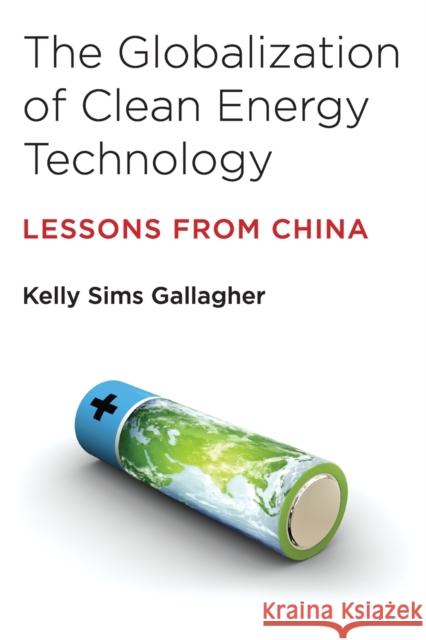 The Globalization of Clean Energy Technology: Lessons from China Gallagher, Kelly Sims 9780262533737 John Wiley & Sons