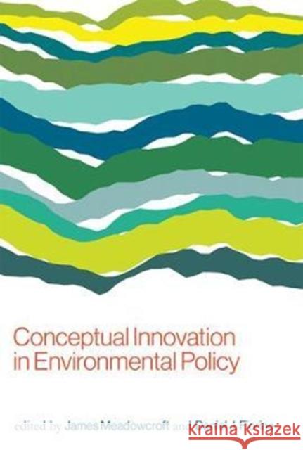 Conceptual Innovation in Environmental Policy Meadowcroft, James; Fiorino, Daniel J. 9780262534086