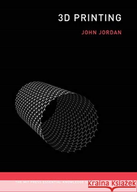 3D Printing John M. Jordan 9780262536684 Mit Press