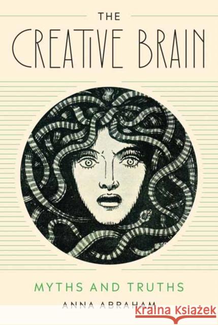 The Creative Brain: Myths and Truths Anna Abraham 9780262548007 MIT Press