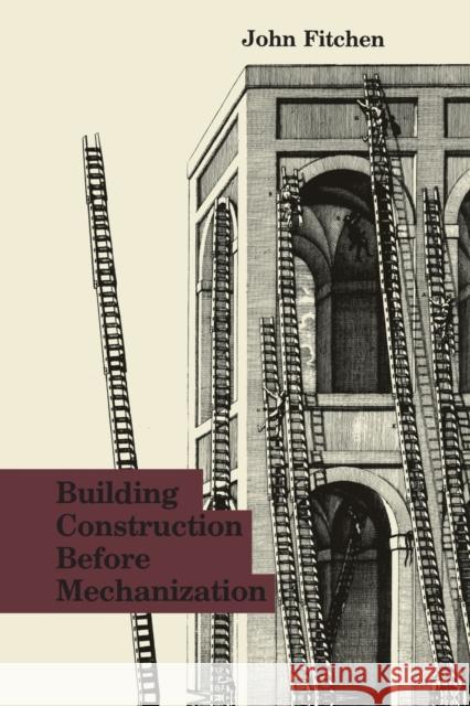 Building Construction Before Mechanization John Fitchen 9780262560474 MIT Press