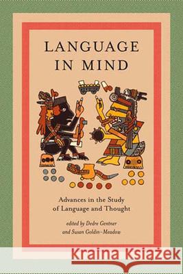 Language in Mind: Advances in the Study of Language and Thought Dedre Gentner, Susan Goldin-Meadow (University of Chicago) 9780262571630