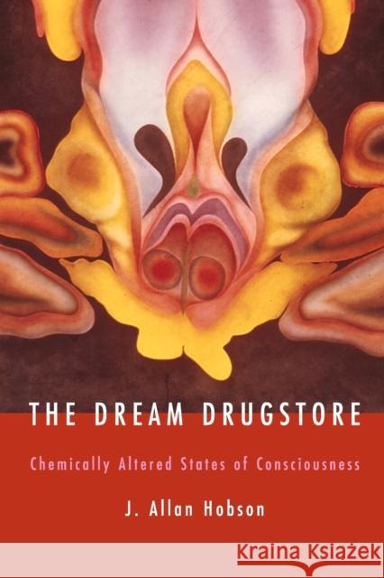 The Dream Drugstore: Chemically Altered States of Consciousness Hobson, J. Allan 9780262582209 Bradford Book