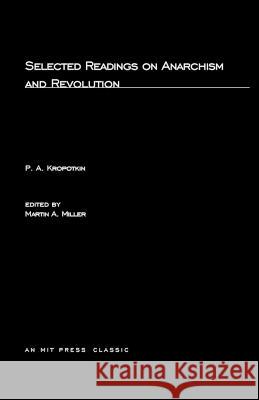 Selected Writings on Anarchism and Revolution P. A. Kropotkin, Martin Miller (Duke University) 9780262610100