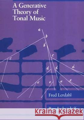 A Generative Theory of Tonal Music, Reissue, with a New Preface Lerdahl, Fred 9780262621076 MIT Press