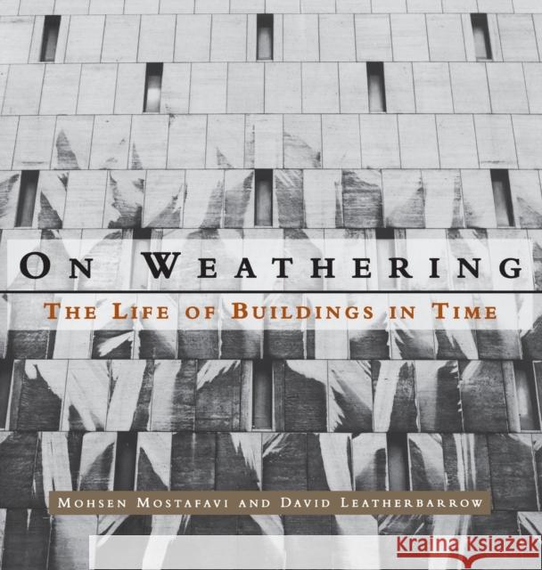 On Weathering: The Life of Buildings in Time David (University of Pennsylvania) Leatherbarrow 9780262631440 MIT Press