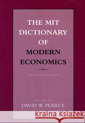 The MIT Dictionary of Modern Economics, fourth edition Pearce, David W. 9780262660785 MIT Press