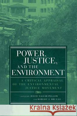Power, Justice, and the Environment: A Critical Appraisal of the Environmental Justice Movement David Naguib Pellow Robert J. Brulle 9780262661935