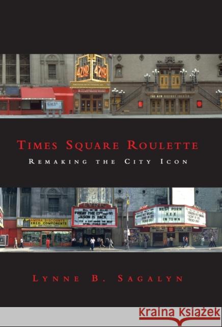 Times Square Roulette: Remaking the City Icon Sagalyn, Lynne B. 9780262692953 MIT Press