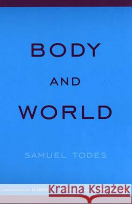 Body and World Samuel Todes, Hubert L. Dreyfus (Professor of Philosophy, University of California, Berkeley), Piotr Hoffman 9780262700825