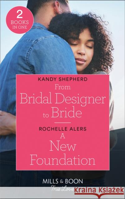 From Bridal Designer To Bride / A New Foundation: From Bridal Designer to Bride (How to Make a Wedding) / a New Foundation (Bainbridge House) Rochelle Alers 9780263299540