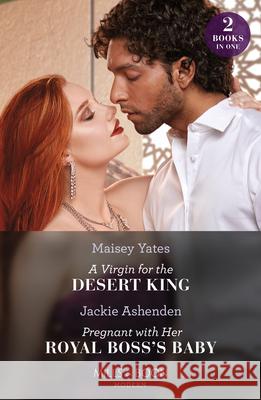 A Virgin For The Desert King / Pregnant With Her Royal Boss's Baby – 2 Books in 1 Jackie Ashenden 9780263306941