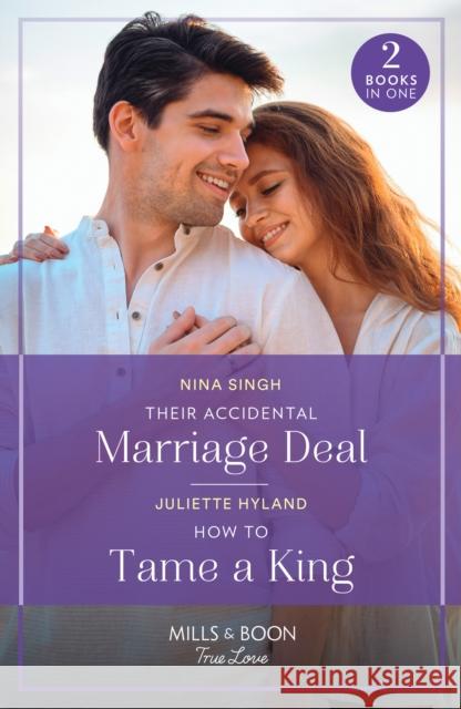 Their Accidental Marriage Deal / How To Tame A King: Their Accidental Marriage Deal / How to Tame a King (Royals in the Headlines) Juliette Hyland 9780263321319