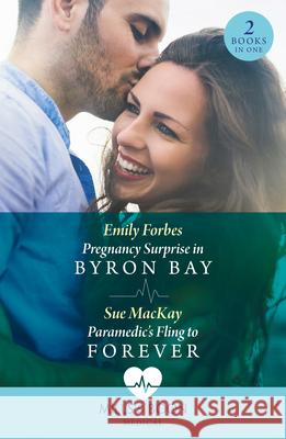 Pregnancy Surprise In Byron Bay / Paramedic's Fling To Forever: Pregnancy Surprise in Byron Bay / Paramedic's Fling to Forever Sue MacKay 9780263321661