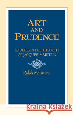 Art and Prudence: Studies in the Thought of Jacques Maritain Ralph McInerny   9780268006198