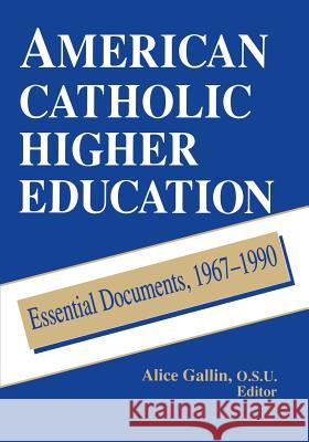 American Catholic Higher Education: Essential Documents, 1967-1990 Gallin, Alice 9780268006358 University of Notre Dame Press