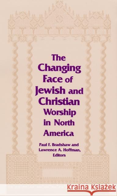 Changing Face of Jewish and Christian Worship in North America Lawrence A. Hoffman Paul F. Bradshaw 9780268007850 University of Notre Dame Press