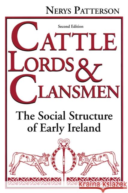 Cattle Lords and Clansmen: The Social Structure of Early Ireland Patterson, Nerys T. 9780268008000 University of Notre Dame Press