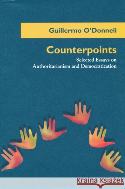 Counterpoints: Selected Essays on Authoritarianism and Democratization O'Donnell, Guillermo 9780268008376 University of Notre Dame Press