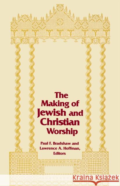 The Making of Jewish and Christian Worship Bradshaw, Paul F. 9780268012083 University of Notre Dame Press
