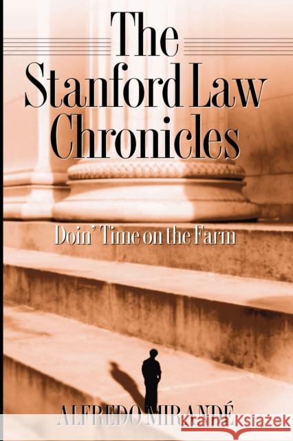 Stanford Law Chronicles: Doin' Time on the Farm Mirandé, Alfredo 9780268022846 University of Notre Dame Press
