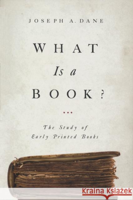 What Is a Book?: The Study of Early Printed Books Dane, Joseph 9780268026097