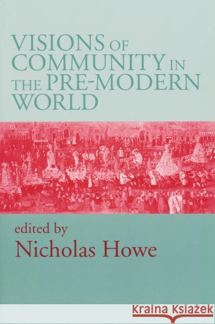 Visions of Community in Pre Modern World Howe, Nicholas 9780268028633 University of Notre Dame Press