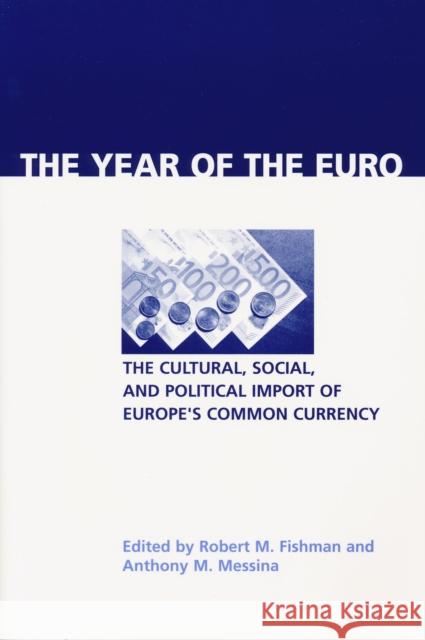 Year of the Euro: The Cultural, Social, and Political Import of Europe's Common Currency Fishman, Robert M. 9780268028817 University of Notre Dame Press