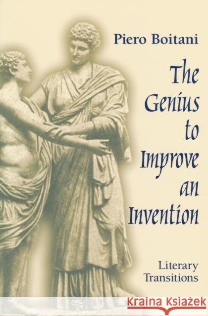 The Genius to Improve an Invention: Literary Transitions Boitani, Piero 9780268029517 University of Notre Dame Press
