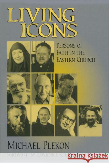 Living Icons: Persons of Faith in the Eastern Church Plekon, Michael 9780268033514 University of Notre Dame Press