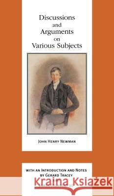 Discussions and Arguments on Various Subjects Michael Ed. Newman John Henry Newman Gerard Tracey 9780268036003 University of Notre Dame Press
