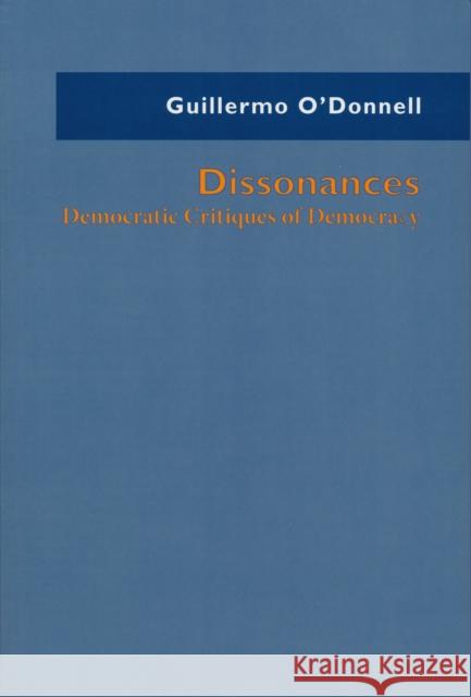 Dissonances: Democratic Critiques of Democracy O'Donnell, Guillermo 9780268037284