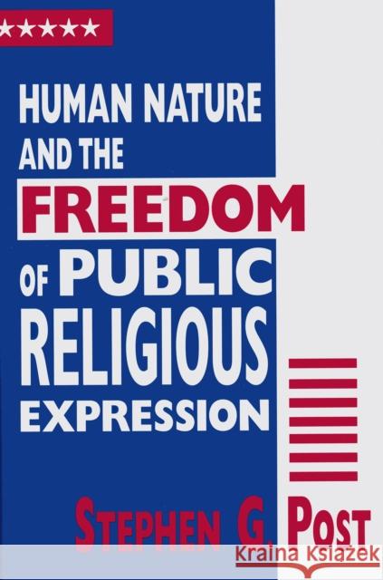Human Nature and the Freedom of Public Religious Expression Stephen Garrard Post 9780268038274