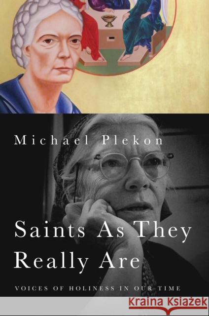 Saints As They Really Are: Voices of Holiness in Our Time Plekon, Michael 9780268038380
