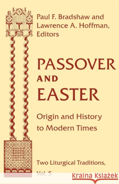 Passover Easter: Origin & History to Modern Times Bradshaw, Paul F. 9780268038595 University of Notre Dame Press