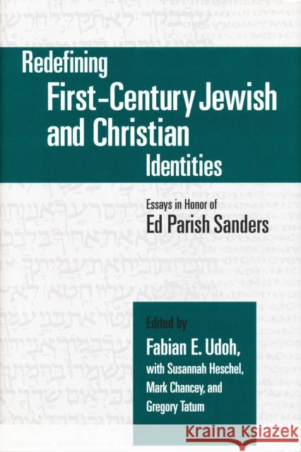 Redefining First-Century Jewish and Christian Identities: Essays in Honor of Ed Parish Sanders Udoh, Fabian 9780268044534 University of Notre Dame Press