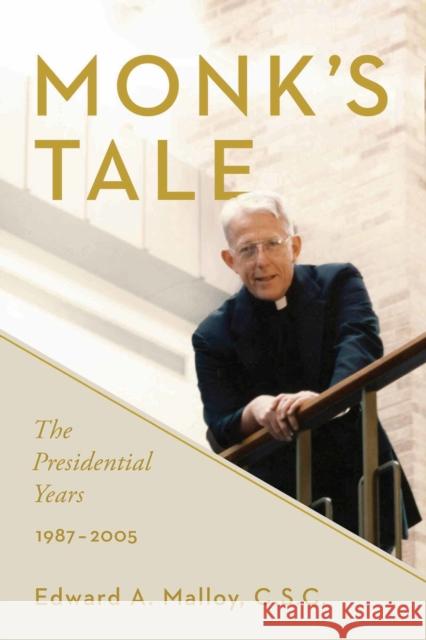 Monk's Tale: The Presidential Years, 1987-2005 Edward A. Malloy 9780268100445