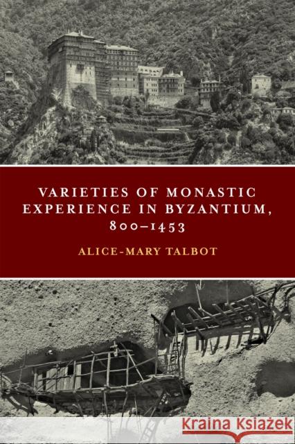 Varieties of Monastic Experience in Byzantium, 800-1453 Alice-Mary Talbot 9780268105617