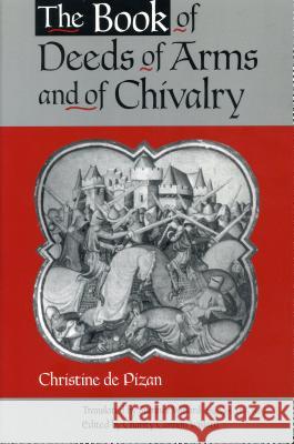 The Book of Deeds of Arms and of Chivalry: By Christine de Pizan Willard, Charity Cannon 9780271018812 Pennsylvania State University Press