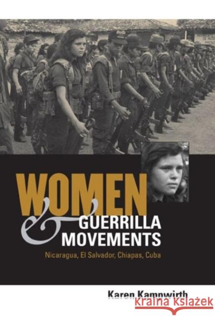 Women & Guerrilla Movements: Nicaragua, El Salvador, Chiapas, Cuba Karen Kampwirth 9780271022512 Pennsylvania State University Press